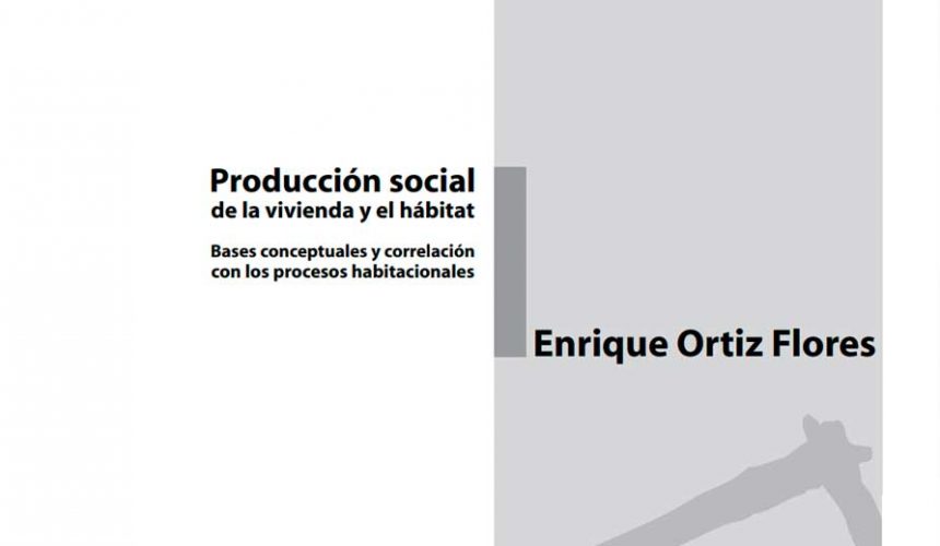 Producción social de la vivienda y el hábitat. Bases conceptuales y correlación con los procesos habitacionales