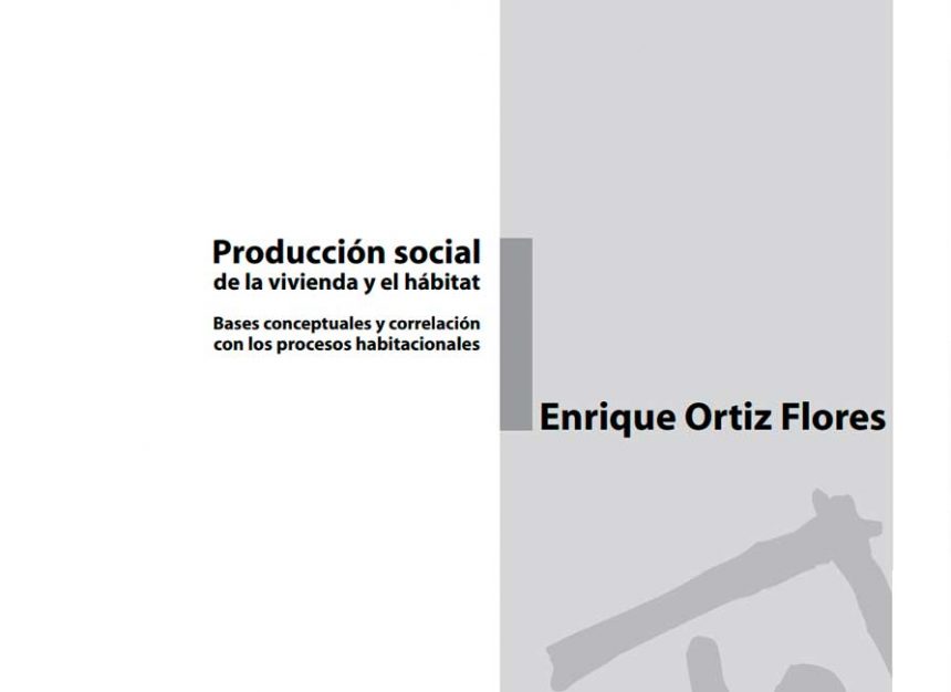 Producción social de la vivienda y el hábitat. Bases conceptuales y correlación con los procesos habitacionales