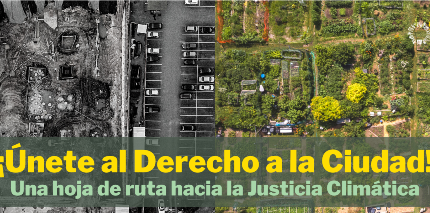 Derecho a la Ciudad: Hoja de Ruta por la Justicia Climática