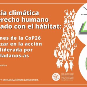 La justicia climática como derecho humano relacionado con el hábitat: Conclusiones de la CoP26 para avanzar en la acción climática liderada por lxs ciudadanxs￼