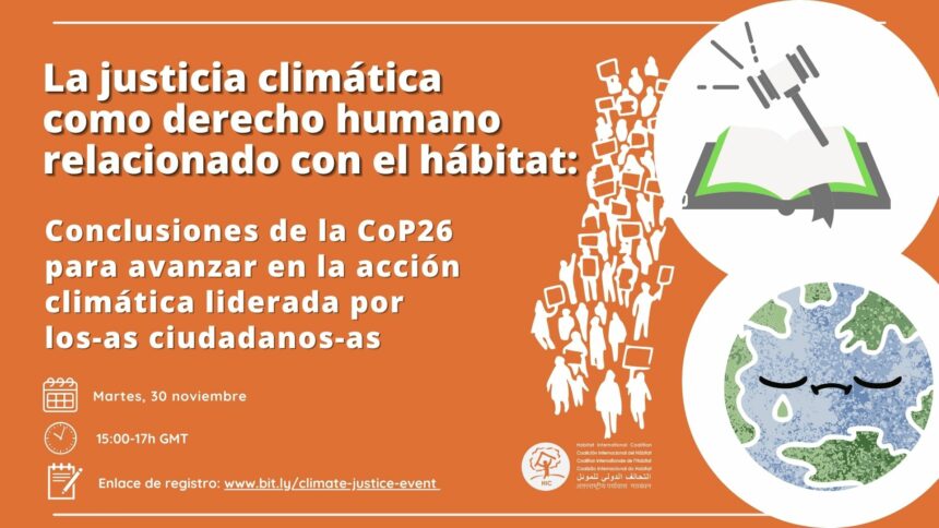 La justicia climática como derecho humano relacionado con el hábitat: Conclusiones de la CoP26 para avanzar en la acción climática liderada por lxs ciudadanxs￼