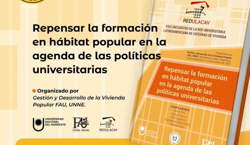 Nuevo Libro de la Editorial FAU UNNE: Repensar la formación en hábitat popular en la agenda de las políticas universitarias