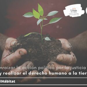 Campaña de HIC: Enraizando la acción política por la justicia climática: ¡reconocer y realizar el derecho humano a la tierra para todas las personas!  