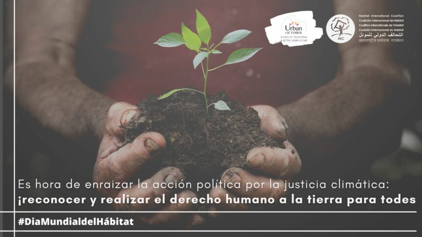 Campaña de HIC: Enraizando la acción política por la justicia climática: ¡reconocer y realizar el derecho humano a la tierra para todas las personas!  