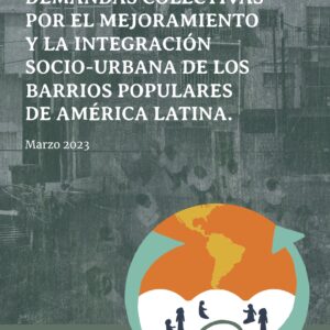 Demandas colectivas por el mejoramiento y la integración socio-urbana de los barrios populares de América Latina