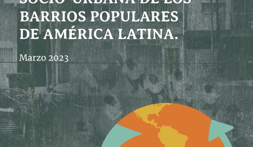 Demandas colectivas por el mejoramiento y la integración socio-urbana de los barrios populares de América Latina