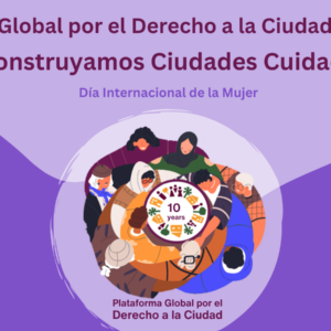 Día Internacional de la Mujer 2024 – Derecho a la Ciudad de la Mujer: ¡Construyamos Ciudades Cuidadoras!