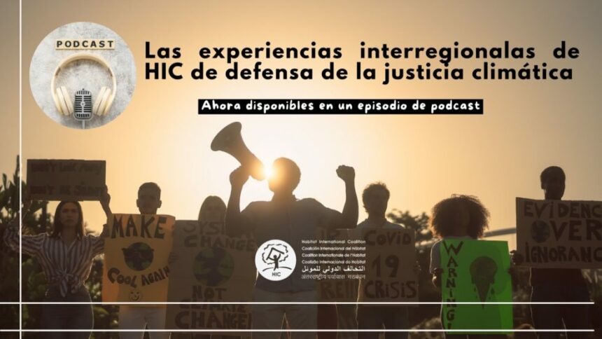 Las experiencias interregionales de HIC de defensa de la justicia climática, ahora disponibles en un episodio de podcast