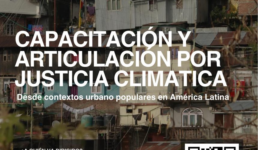 Capacitación, articulación y alianzas por la justicia climática desde contextos urbanopopulares en América Latina Capacitación, articulación y alianzas por la justicia climática desde contextos urbanopopulares en América Latina
