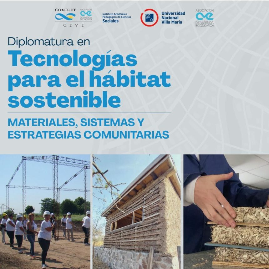 Argentina – AVE-CEVE: Diplomado “Tecnologías para el hábitat sostenible: materiales, sistemas y estrategias comunitarias” Argentina – AVE-CEVE: Diplomado “Tecnologías para el hábitat sostenible: materiales, sistemas y estrategias comunitarias”