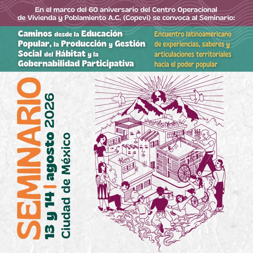 México – COPEVI: Caminos desde la Educación Popular, la Producción y Gestión Social del Hábitat, y la Gobernabilidad Participativa. Encuentro latinoamericano de experiencias, saberes y articulaciones territoriales hacia el poder popular