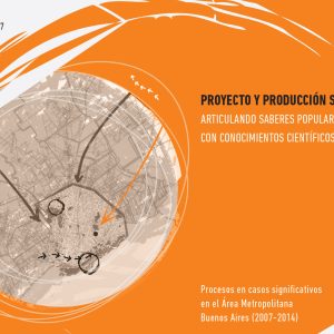 Proyecto y producción social del hábitat. Articulando saberes populares con conocimientos cientificos y disciplinares Proyecto y producción social del hábitat. Articulando saberes populares con conocimientos cientificos y disciplinares