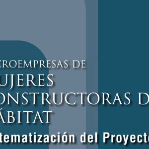 Microempresas de mujeres constructoras del hábitat Microempresas de mujeres constructoras del hábitat